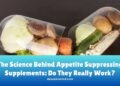 The Science Behind Appetite Suppressing Supplements: Do They Really ...