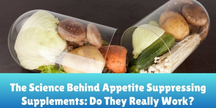The Science Behind Appetite Suppressing Supplements: Do They Really ...